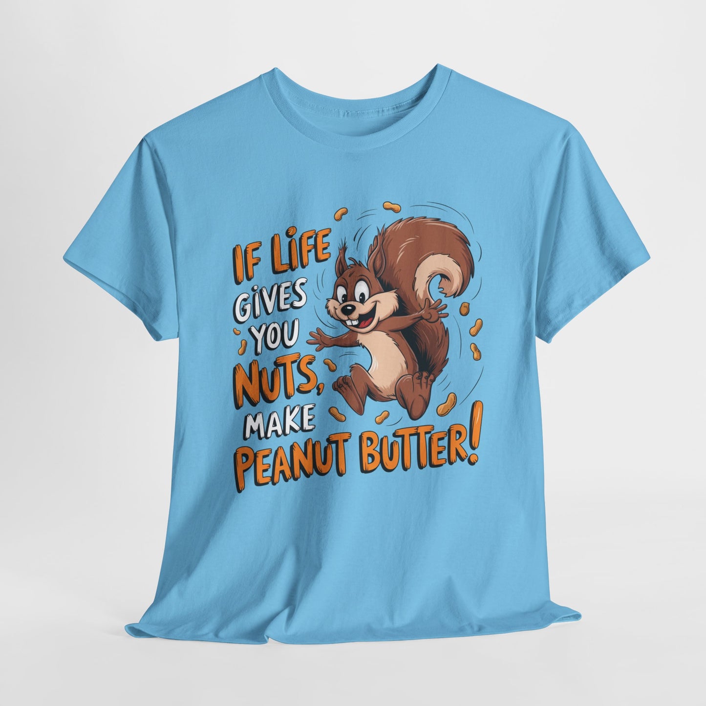 Funny Squirrel Tee - "If Life Gives You Nuts, Make Peanut Butter!" Unisex Heavy Cotton Shirt