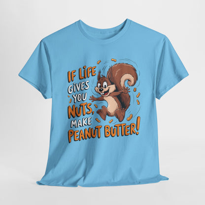 Funny Squirrel Tee - "If Life Gives You Nuts, Make Peanut Butter!" Unisex Heavy Cotton Shirt