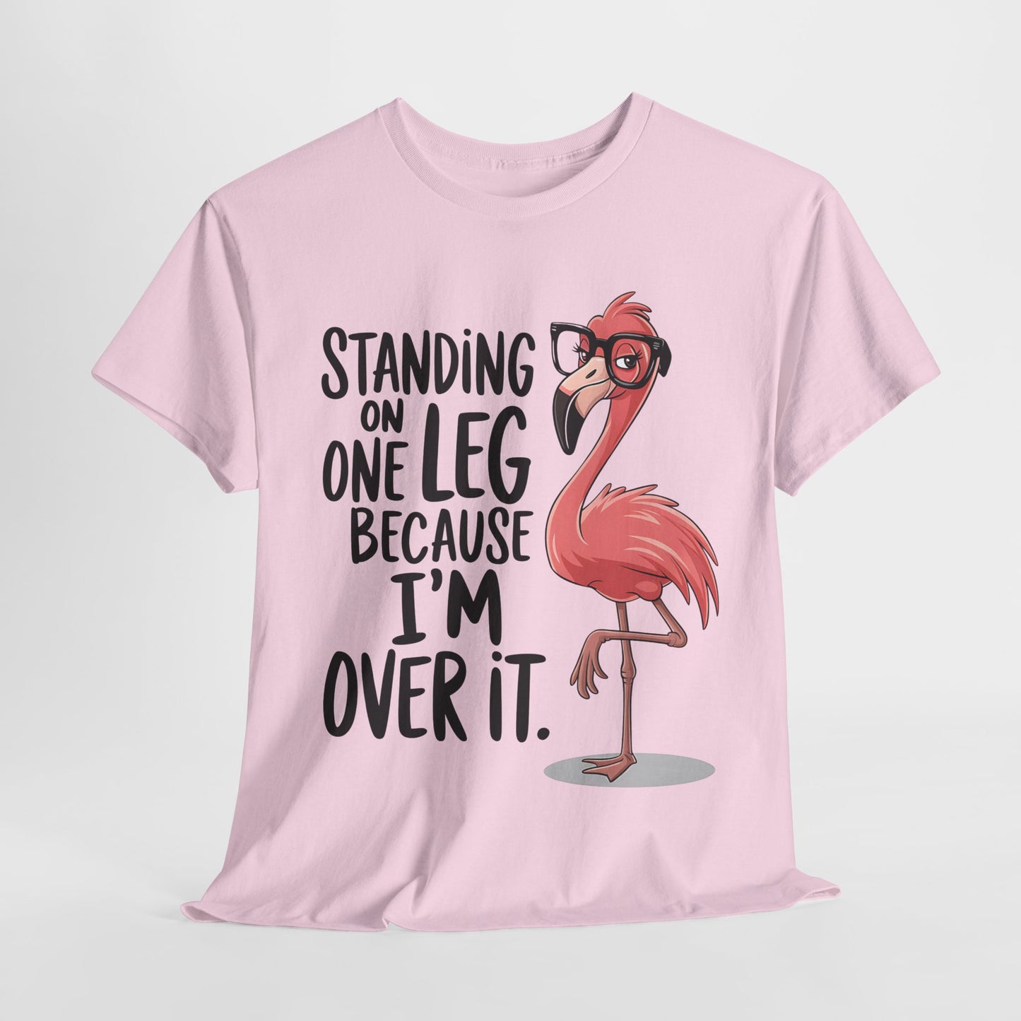Funny Flamingo Tee - "Standing on One Leg Because I'm Over It" - Unisex Heavy Cotton T-Shirt