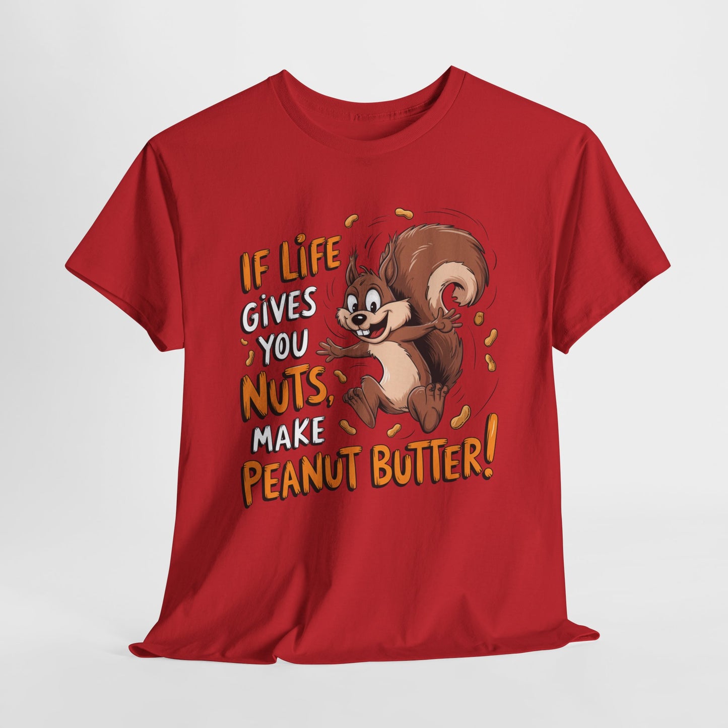 Funny Squirrel Tee - "If Life Gives You Nuts, Make Peanut Butter!" Unisex Heavy Cotton Shirt
