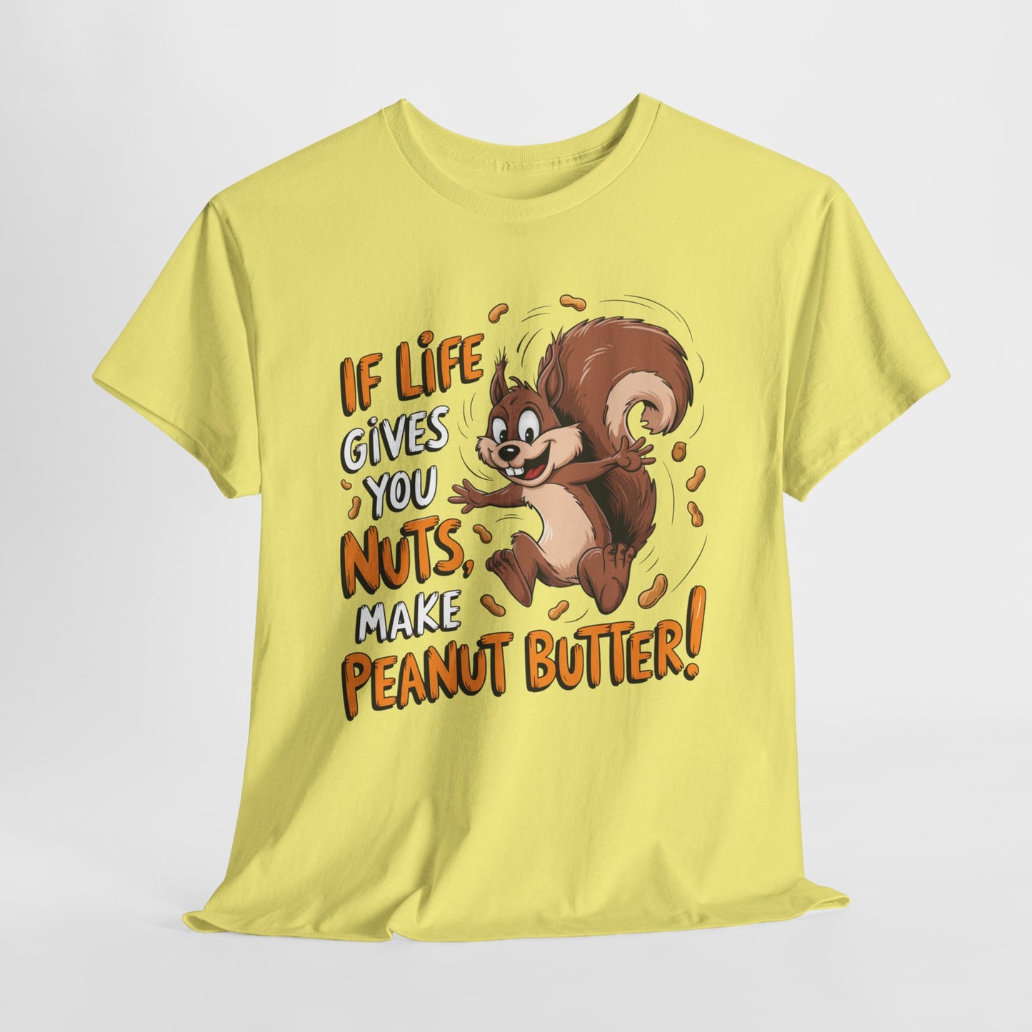 Funny Squirrel Tee - "If Life Gives You Nuts, Make Peanut Butter!" Unisex Heavy Cotton Shirt