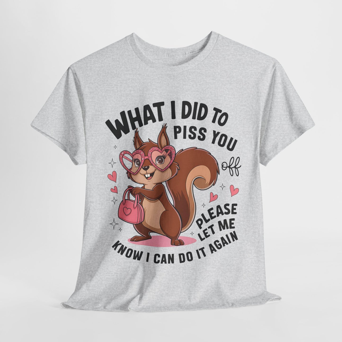 Funny Squirrel T-Shirt - "What I Did to Piss You Off" Unisex Heavy Cotton Tee