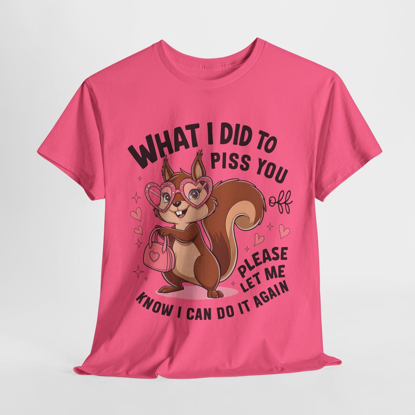Funny Squirrel T-Shirt - "What I Did to Piss You Off" Unisex Heavy Cotton Tee