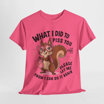 Funny Squirrel T-Shirt - "What I Did to Piss You Off" Unisex Heavy Cotton Tee