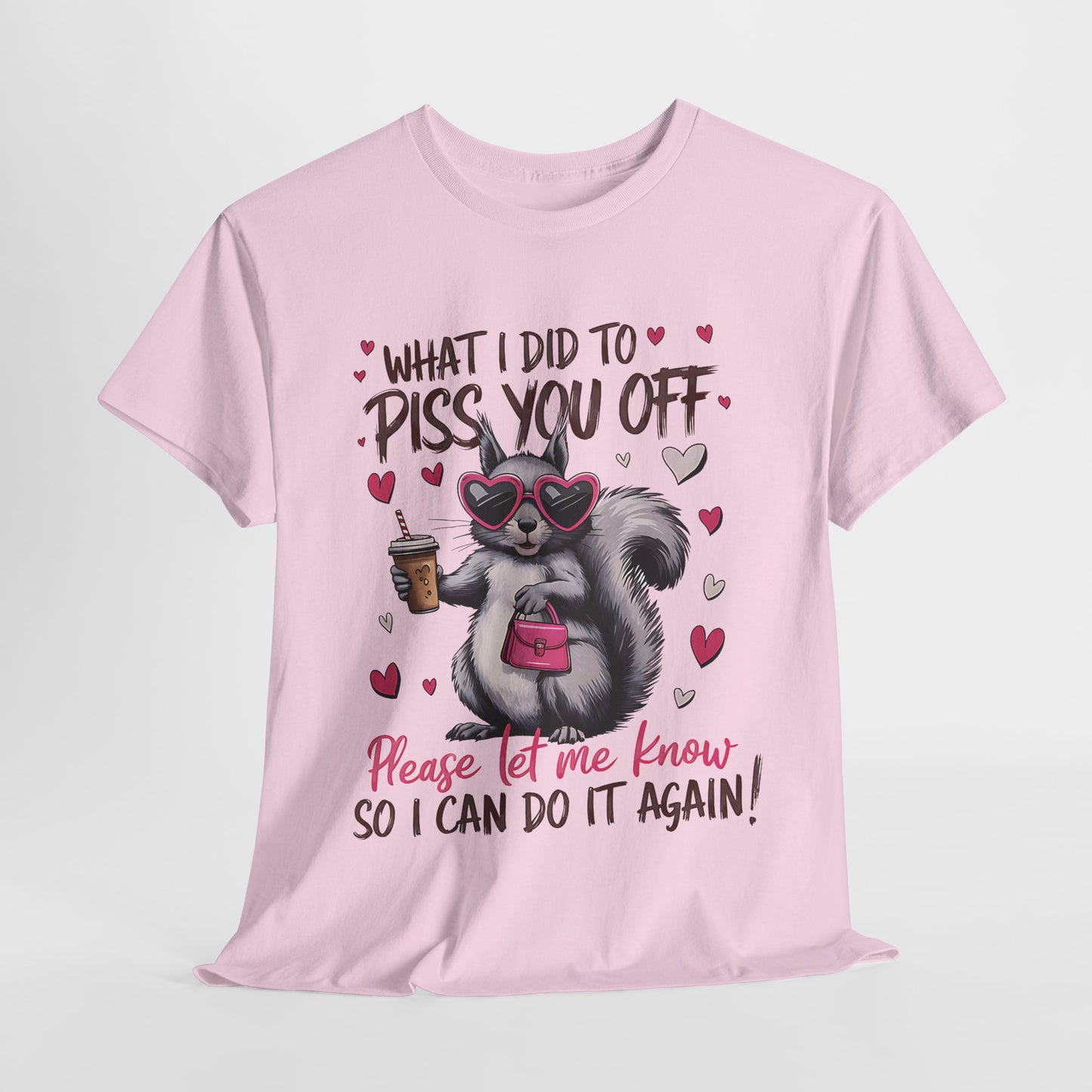Funny Unisex Heavy Cotton Tee - "What I Did to Piss You Off"