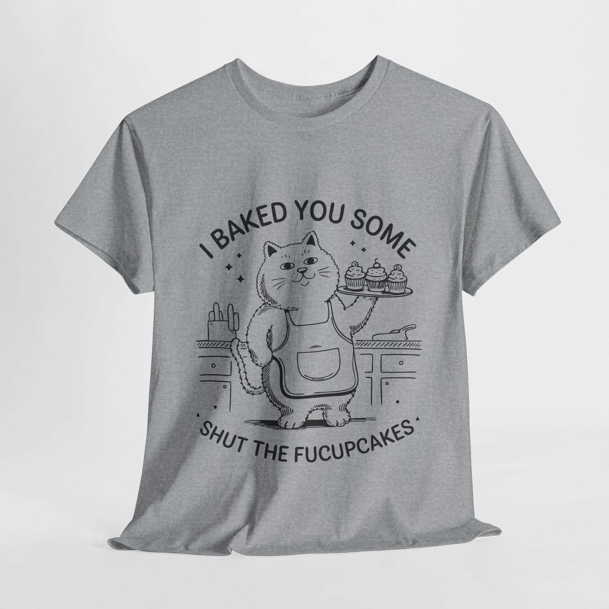 Funny Quote Cupcakes Unisex Heavy Cotton Tee