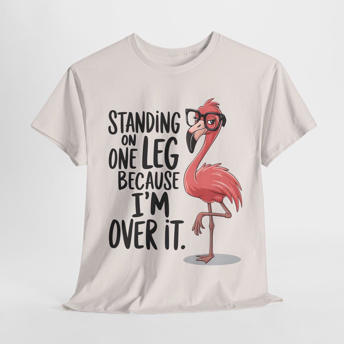 Funny Flamingo Tee - "Standing on One Leg Because I'm Over It" - Unisex Heavy Cotton T-Shirt