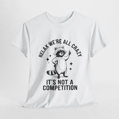 Lustiges Sarkasmus-Unisex-T-Shirt - Wir sind alle verrückt, kein Wettbewerb