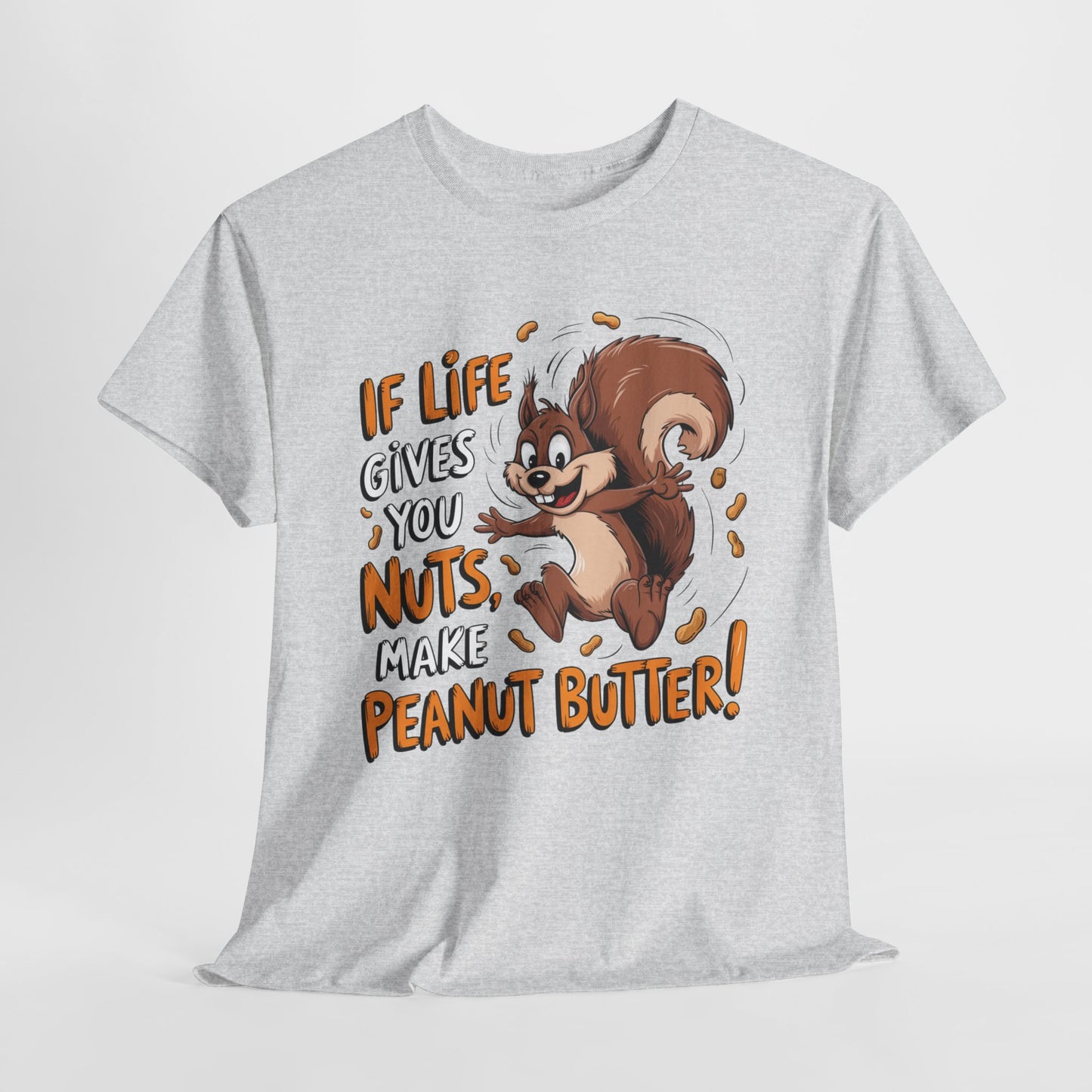 Funny Squirrel Tee - "If Life Gives You Nuts, Make Peanut Butter!" Unisex Heavy Cotton Shirt