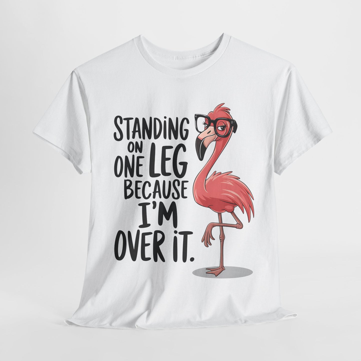 Funny Flamingo Tee - "Standing on One Leg Because I'm Over It" - Unisex Heavy Cotton T-Shirt