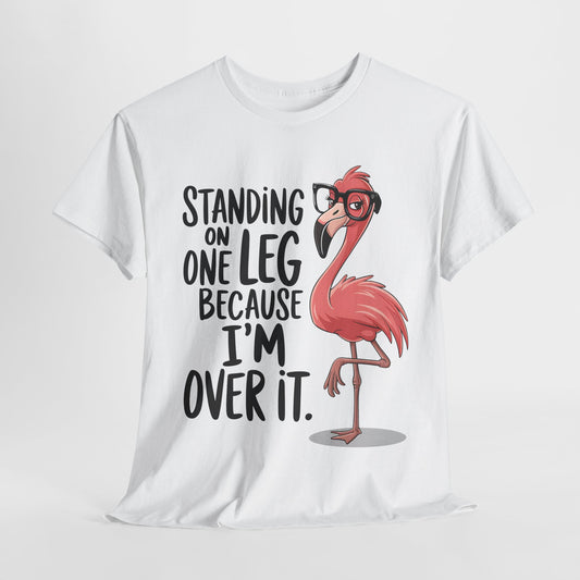 Funny Flamingo Tee - "Standing on One Leg Because I'm Over It" - Unisex Heavy Cotton T-Shirt
