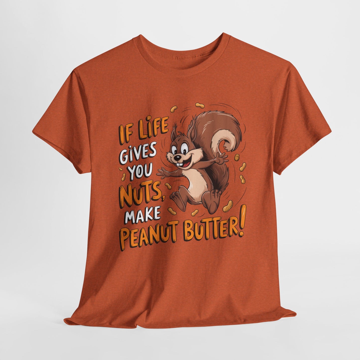 Funny Squirrel Tee - "If Life Gives You Nuts, Make Peanut Butter!" Unisex Heavy Cotton Shirt