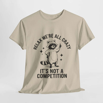 Funny Sarcasm Unisex Tee - We're All Crazy Not a Competition