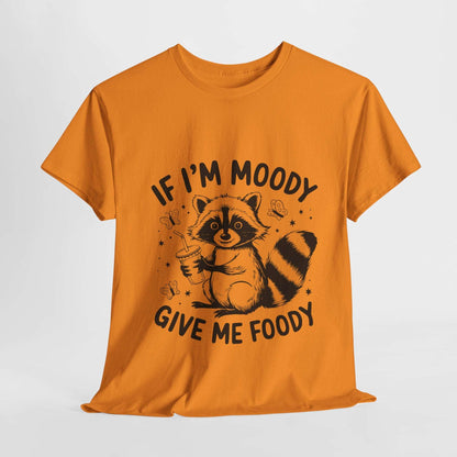 Funny Quote Sarcasm Unisex Tee - If Moody Give Foody