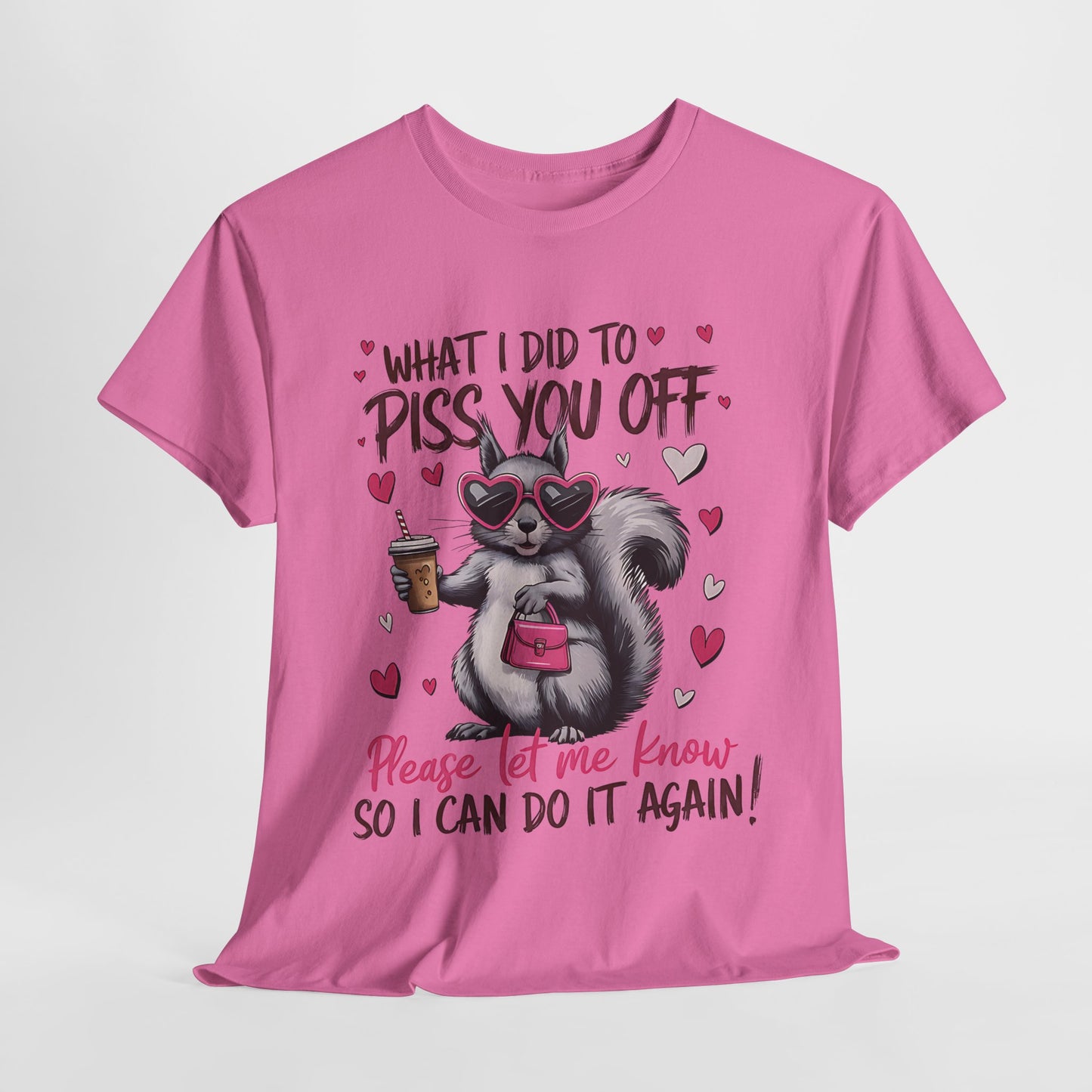 Funny Unisex Heavy Cotton Tee - "What I Did to Piss You Off"