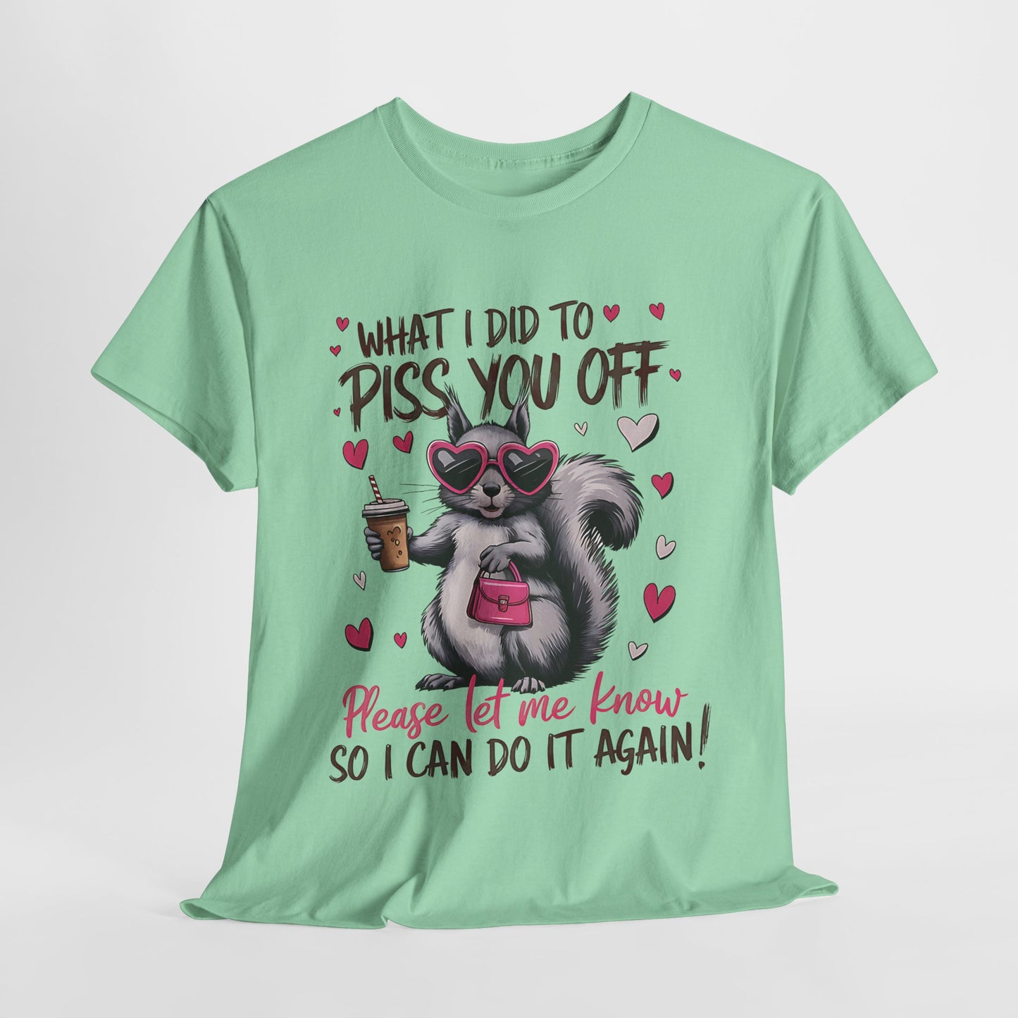 Funny Unisex Heavy Cotton Tee - "What I Did to Piss You Off"
