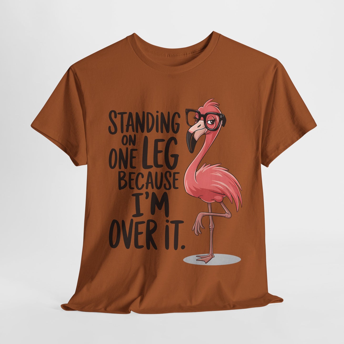 Funny Flamingo Tee - "Standing on One Leg Because I'm Over It" - Unisex Heavy Cotton T-Shirt