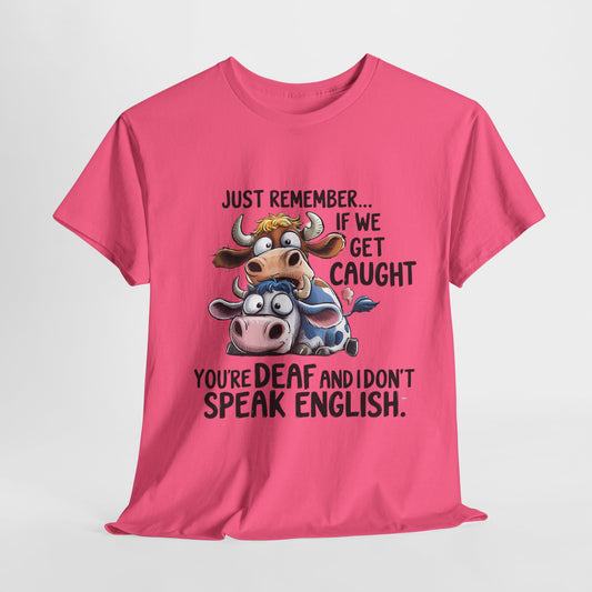 Funny Unisex Heavy Cotton Tee - "Just Remember... If We Get Caught You're Deaf and I Don't Speak English"