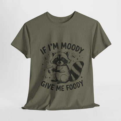 Funny Quote Sarcasm Unisex Tee - If Moody Give Foody