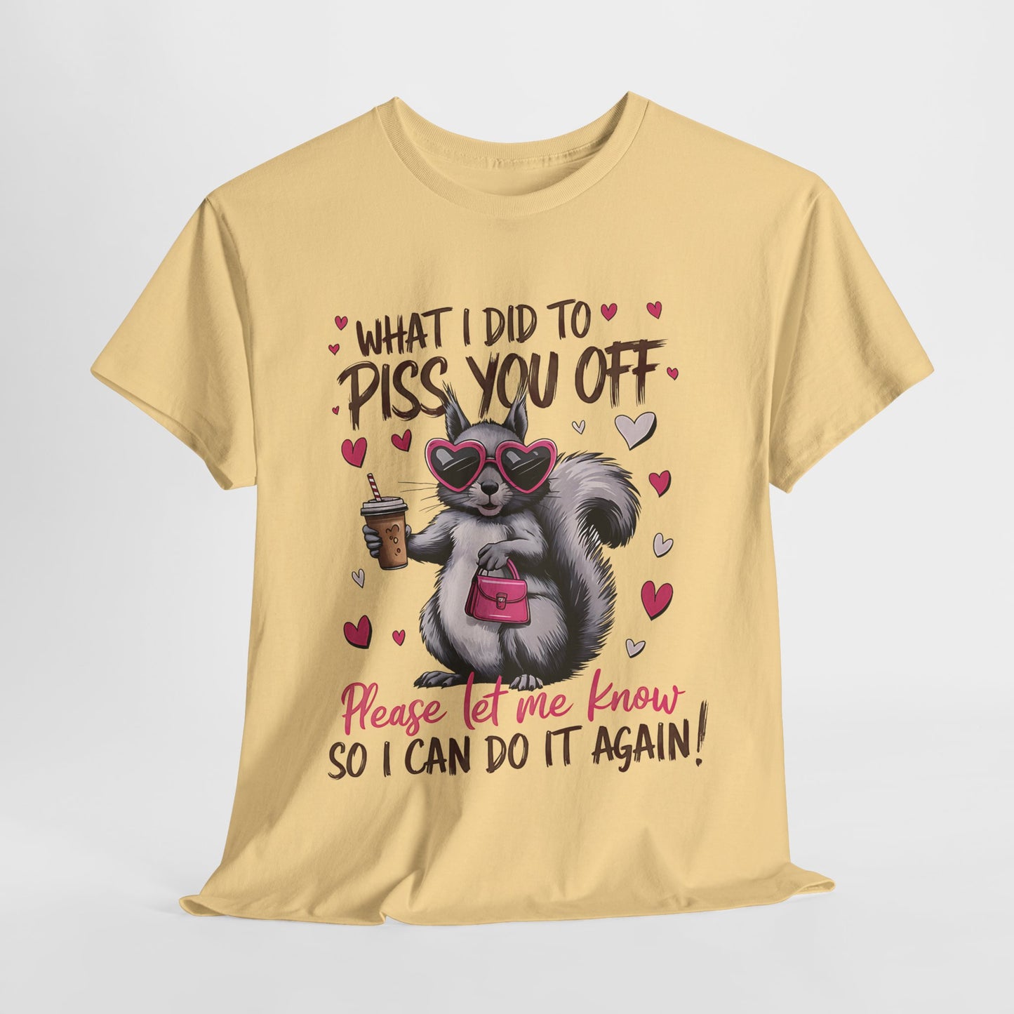 Funny Unisex Heavy Cotton Tee - "What I Did to Piss You Off"