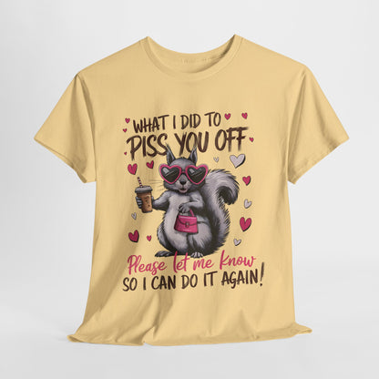 Funny Unisex Heavy Cotton Tee - "What I Did to Piss You Off"
