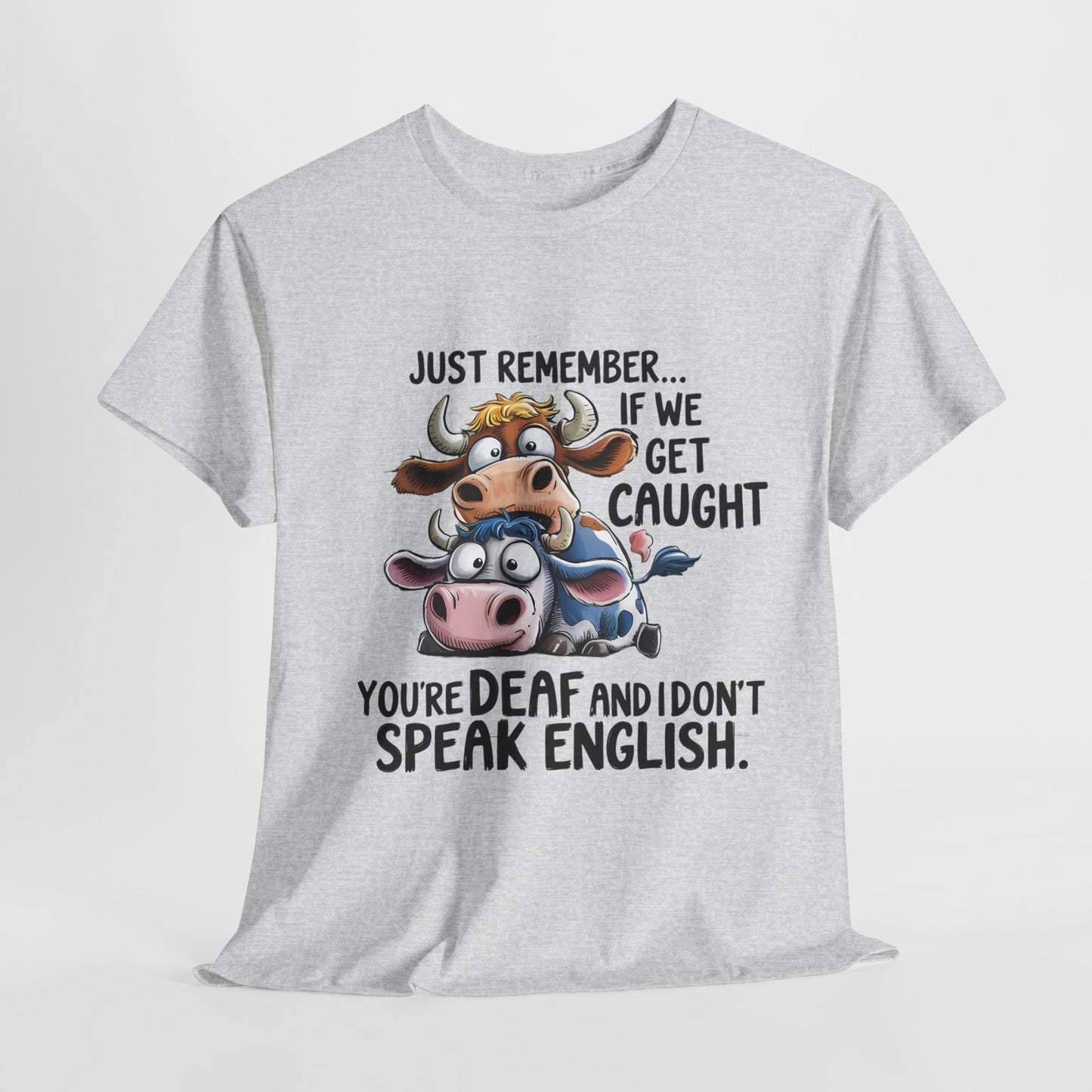 Funny Unisex Heavy Cotton Tee - "Just Remember... If We Get Caught You're Deaf and I Don't Speak English"