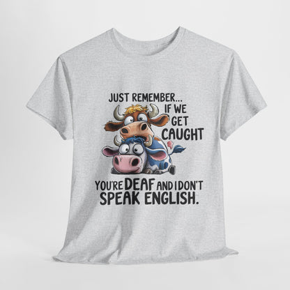 Funny Unisex Heavy Cotton Tee - "Just Remember... If We Get Caught You're Deaf and I Don't Speak English"