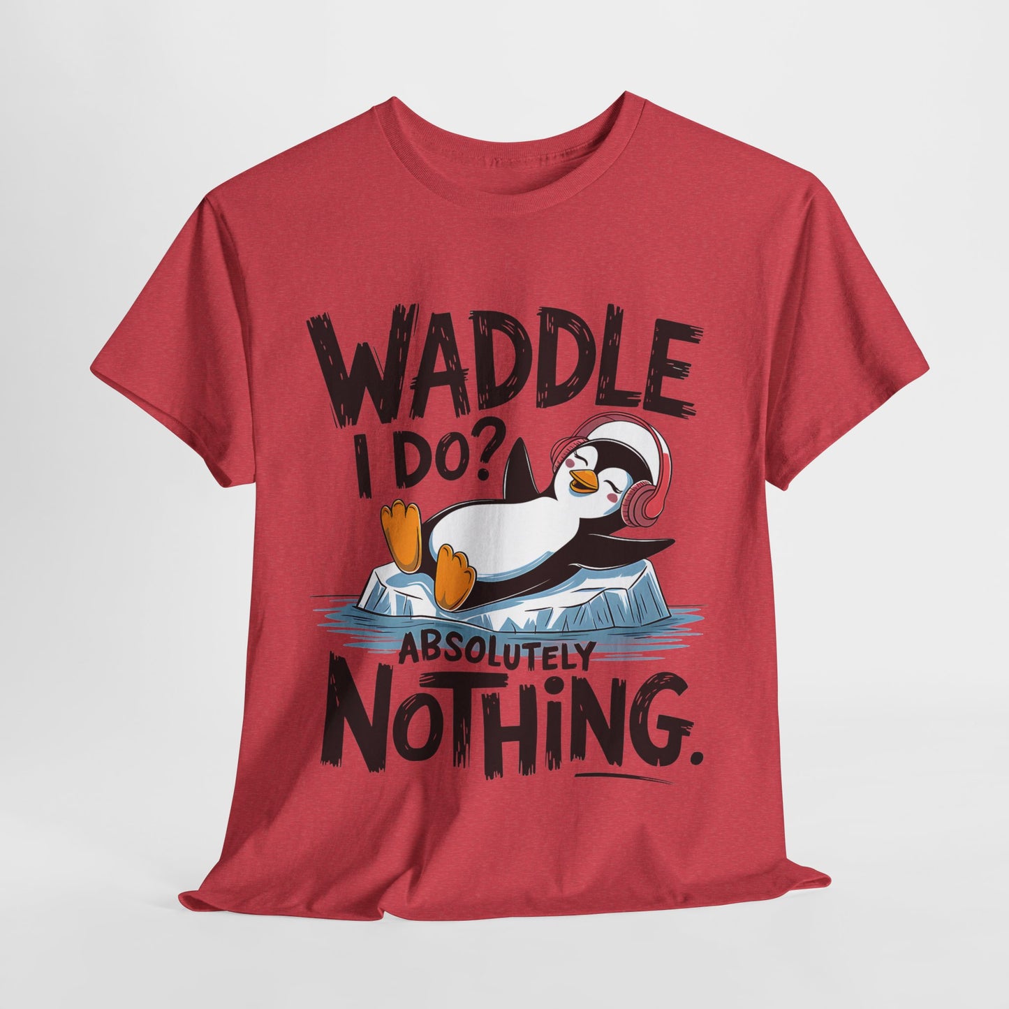 Funny Penguin Unisex Heavy Cotton Tee - Waddle I Do? Absolutely Nothing