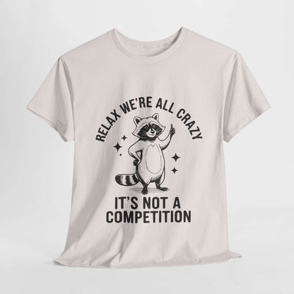 Funny Sarcasm Unisex Tee - We're All Crazy Not a Competition
