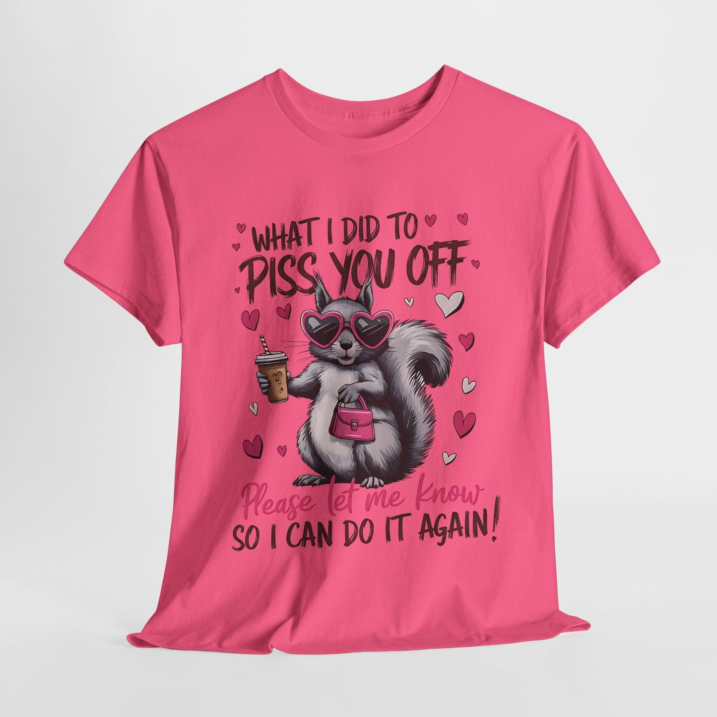 Funny Unisex Heavy Cotton Tee - "What I Did to Piss You Off"