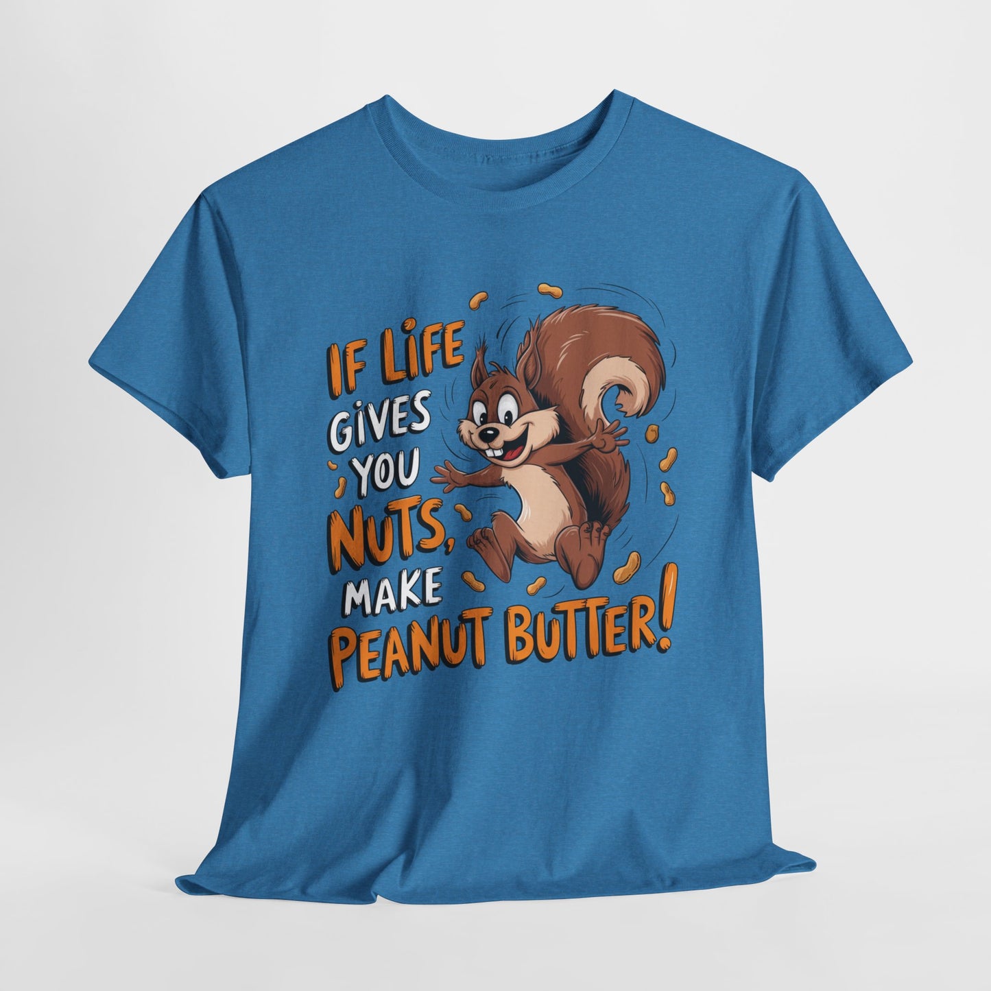 Funny Squirrel Tee - "If Life Gives You Nuts, Make Peanut Butter!" Unisex Heavy Cotton Shirt