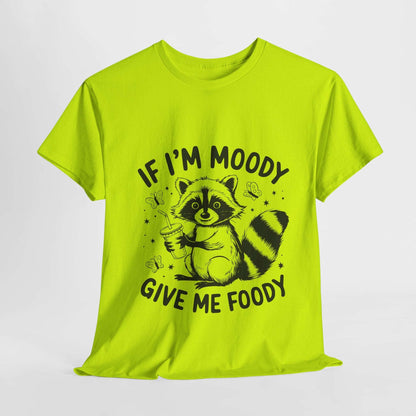 Funny Quote Sarcasm Unisex Tee - If Moody Give Foody