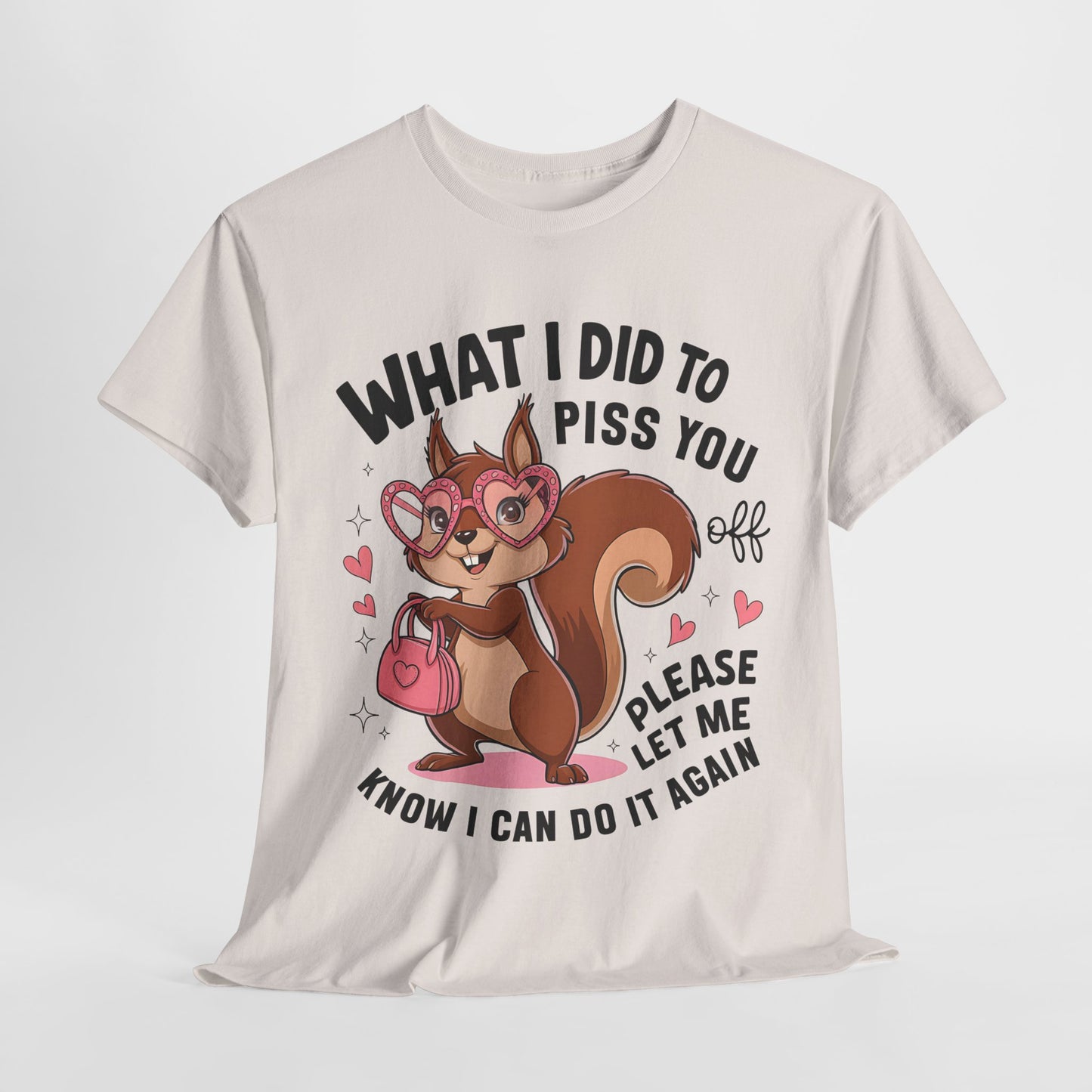 Funny Squirrel T-Shirt - "What I Did to Piss You Off" Unisex Heavy Cotton Tee