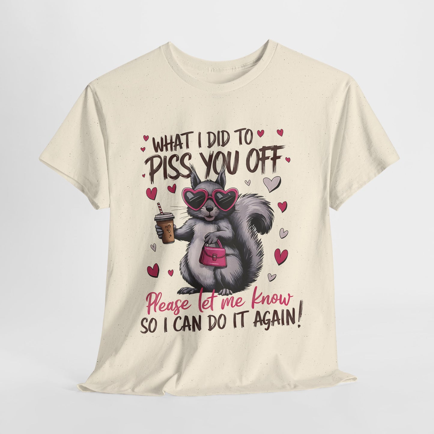 Funny Unisex Heavy Cotton Tee - "What I Did to Piss You Off"