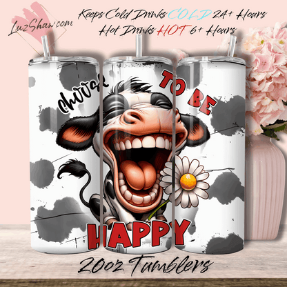Laughing Cow Choose to be Happy 20oz Stainless Steel Custom Sublimation Print Double Wall Vacuum Insulated Tumbler