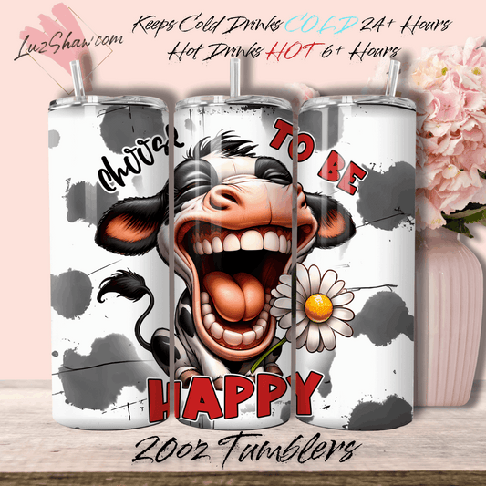 Laughing Cow Choose to be Happy 20oz Stainless Steel Custom Sublimation Print Double Wall Vacuum Insulated Tumbler