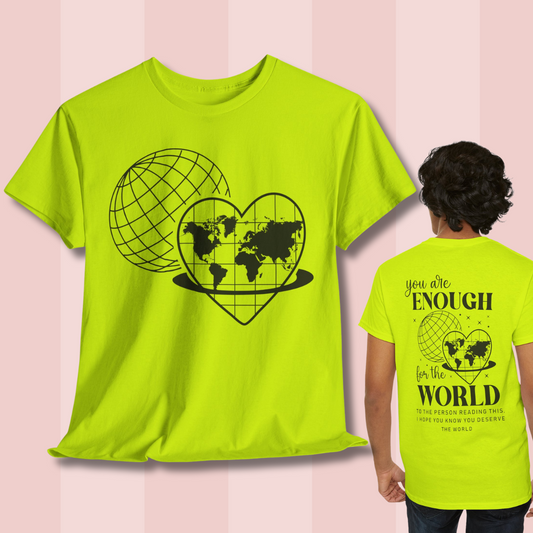 Camiseta unisex de algodón grueso: "Eres suficiente para el mundo". Camiseta gráfica inspiradora.