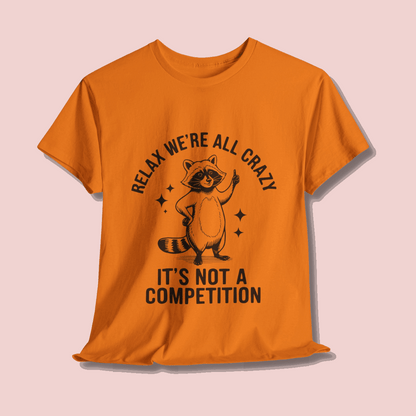 Funny Sarcasm Unisex Tee - We're All Crazy Not a Competition
